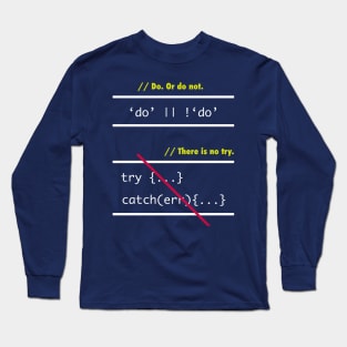 There is No Try in Code (JavaScript) Long Sleeve T-Shirt